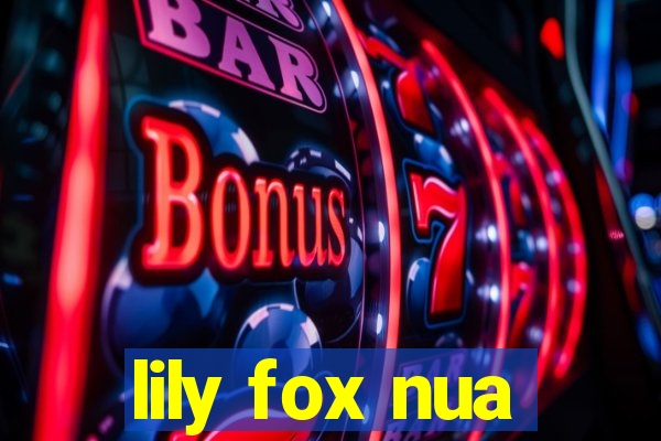lily fox nua